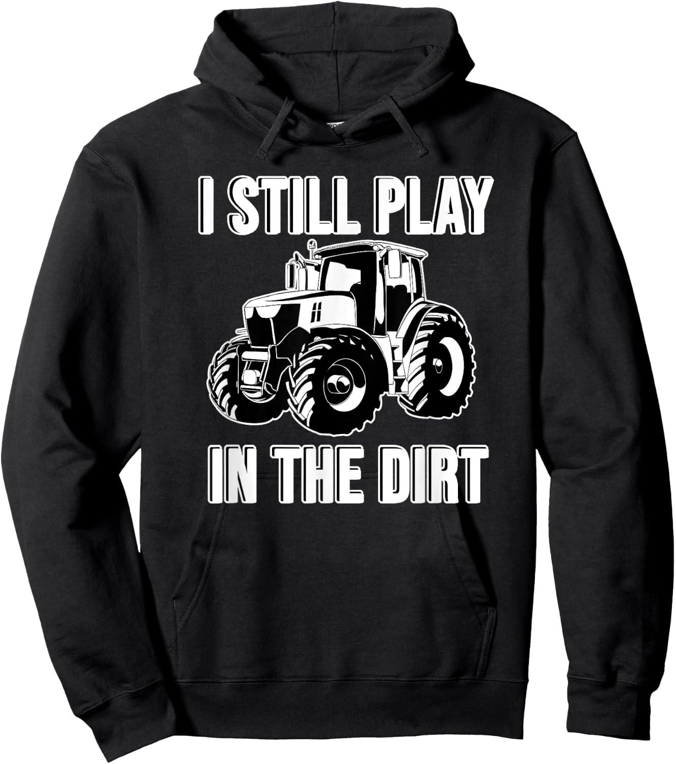 Funny I Still Play In The Dirt Happy Farmer Tractor Hoodie - Hoodie | Black