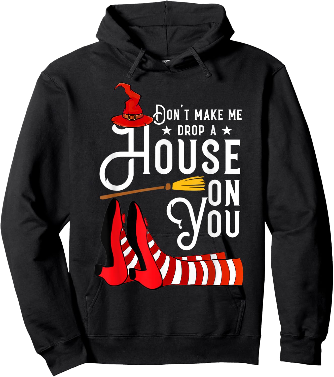 Don't Make Me Drop A House On You Funny Witch Hoodie - Hoodie | Black