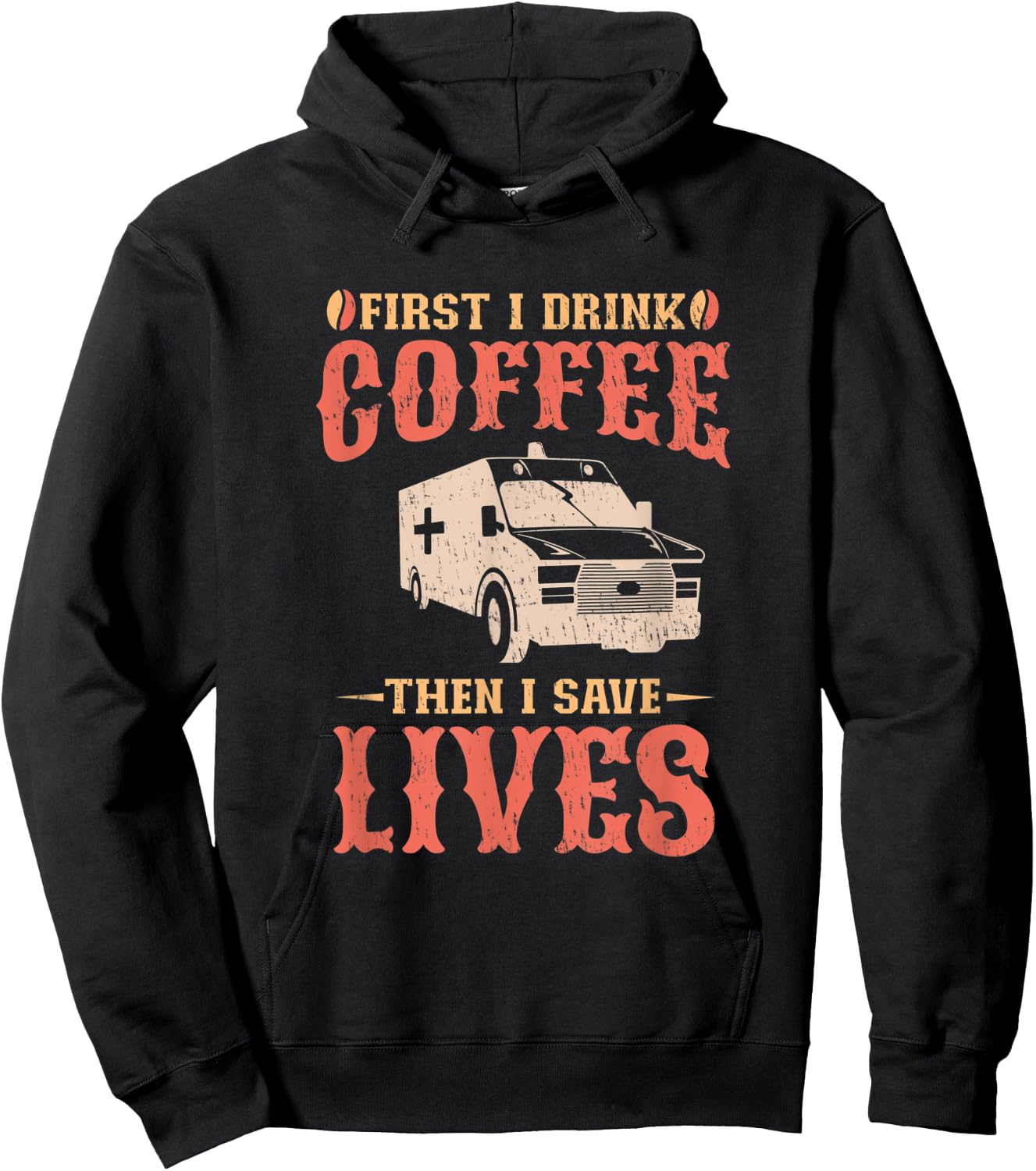 First I Drink Coffee Then I Save Lives Apparel For An EMT Hoodie - Hoodie | Black