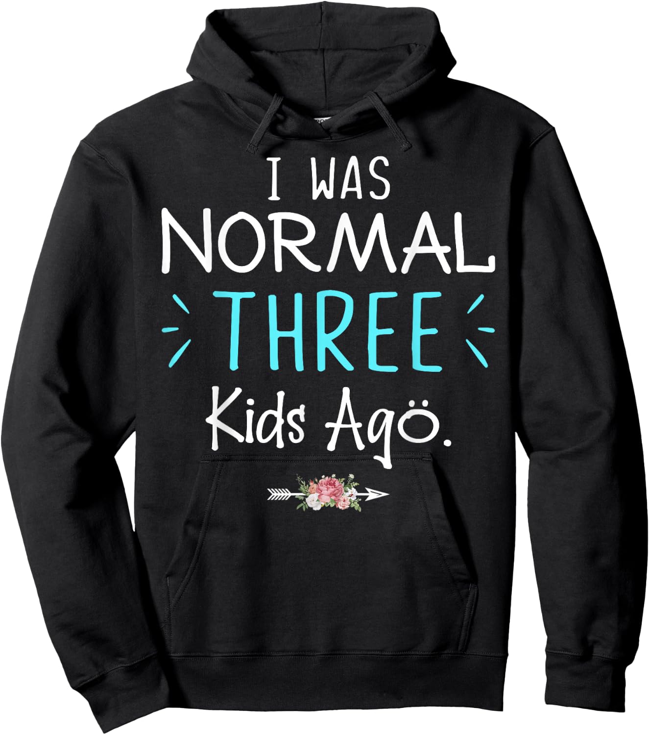 I Was Normal Three Kids Ago Funny Saying Shirt For New Mom Hoodie - Hoodie | Black