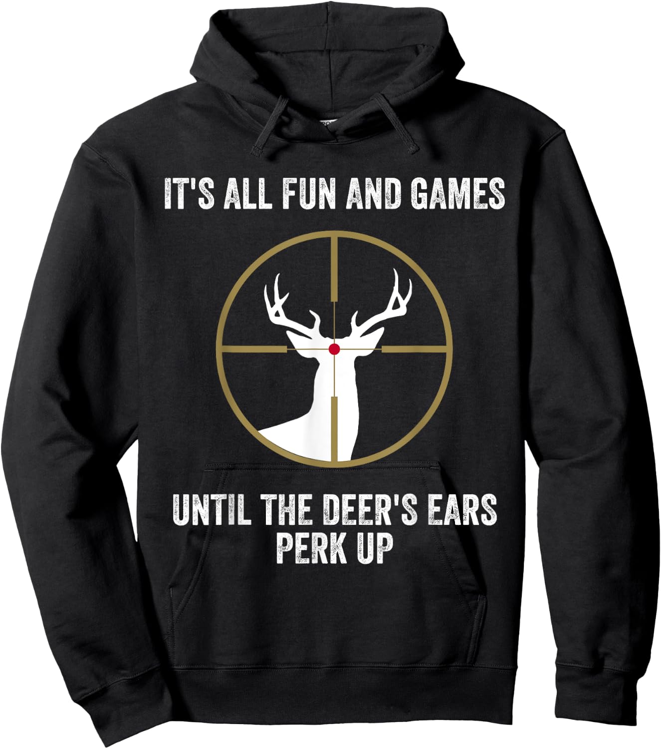 It's All Fun And Games Until Deer Ears Perk Up Funny Hunting Hoodie - Hoodie | Black