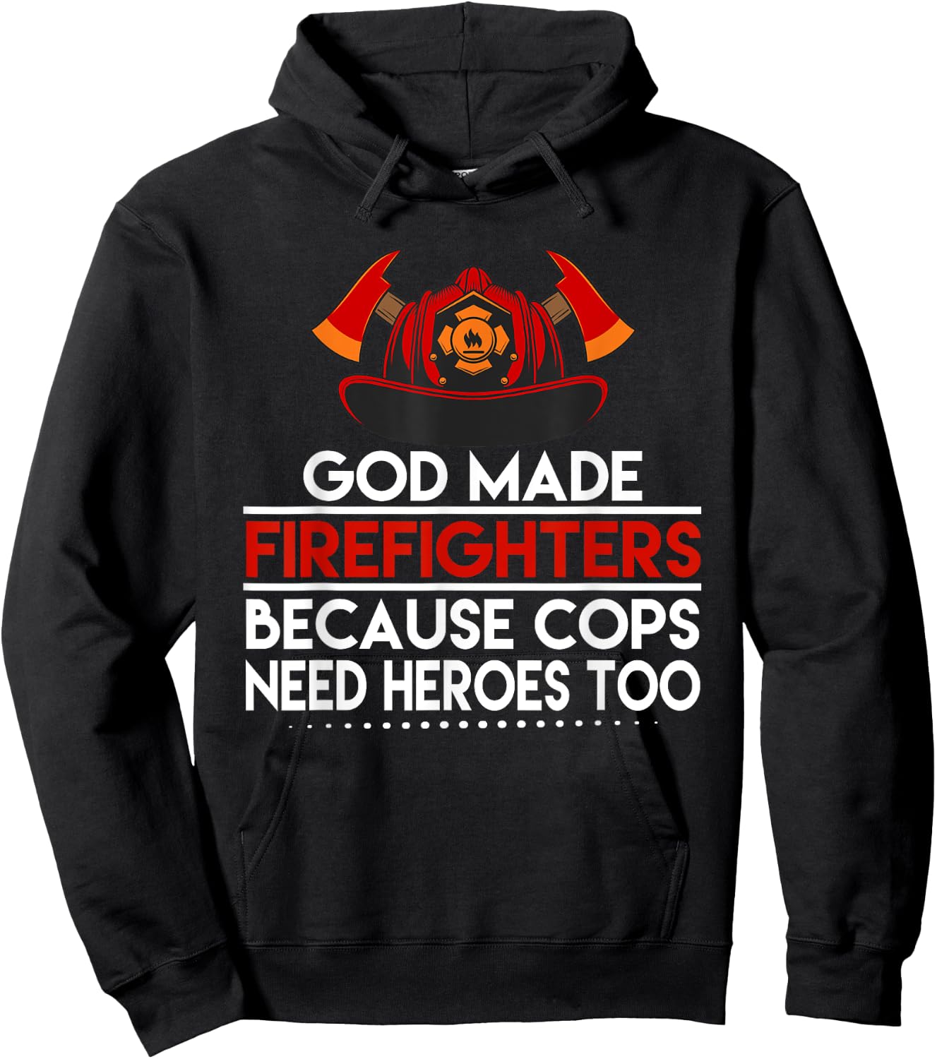 God Made Firefighters Because Cops Need Heroes Too Apparel Hoodie - Hoodie | Black