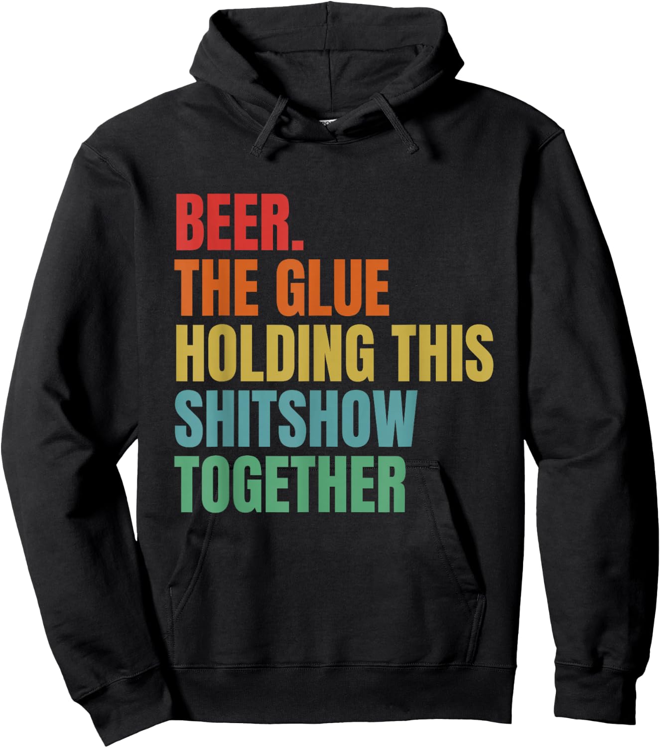 Beer Is The Glue Holding This Shitshow Together Funny Hoodie - Hoodie | Black