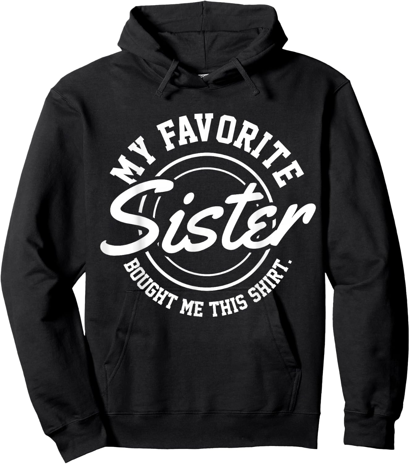 My Favorite Sister Bought Me This Shirt Hoodie - Hoodie | Black