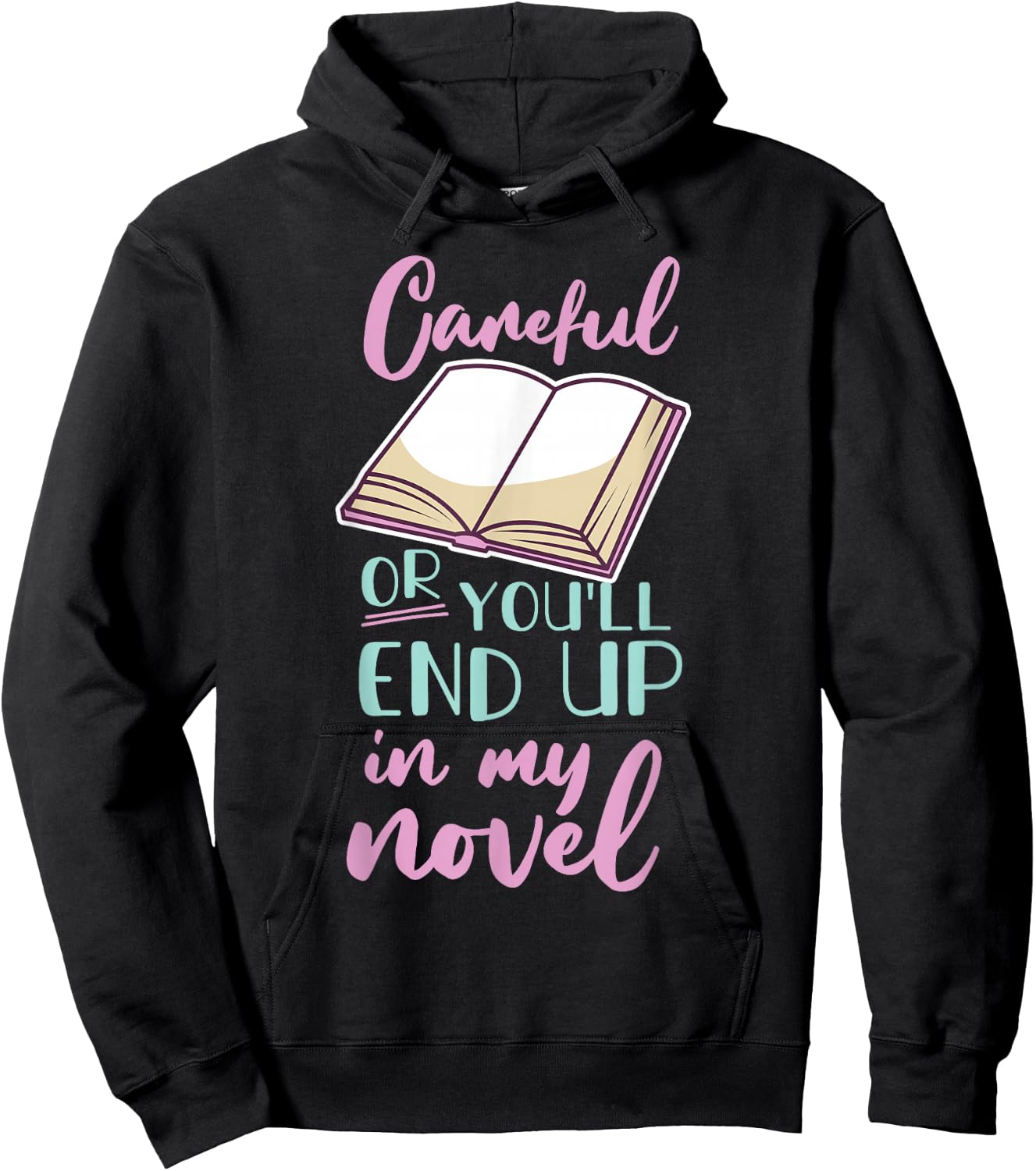 Careful Or You'll End Up In My Novel Hoodie - Hoodie | Black
