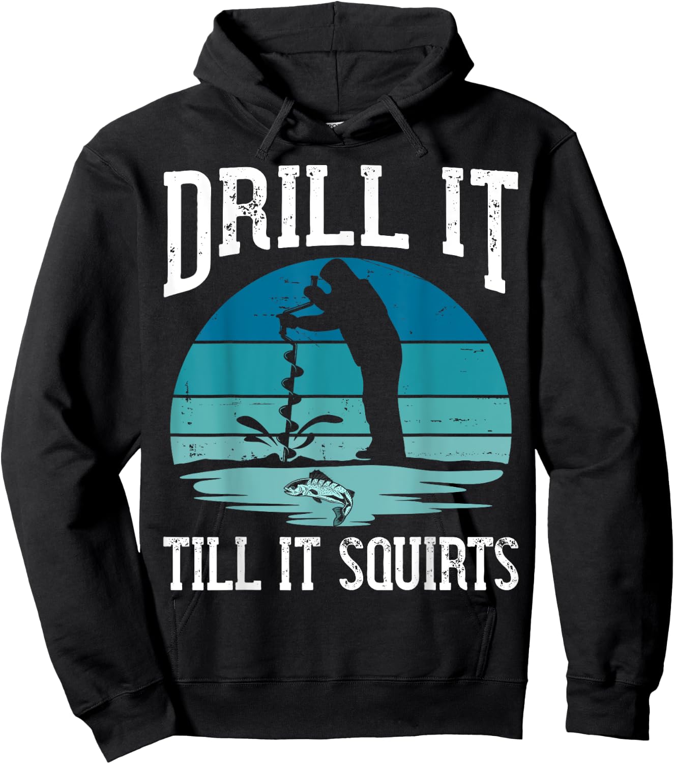 Drill it Till It Squirts Gift Ice Fishing Lover Fisher Hoodie - Hoodie | Black