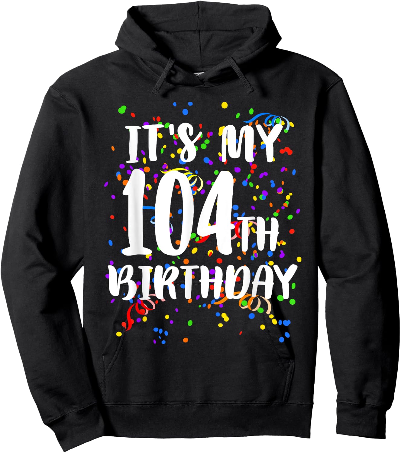 Its My 104th Birthday Shirt Happy Birthday Funny Gift Hoodie - Hoodie | Black