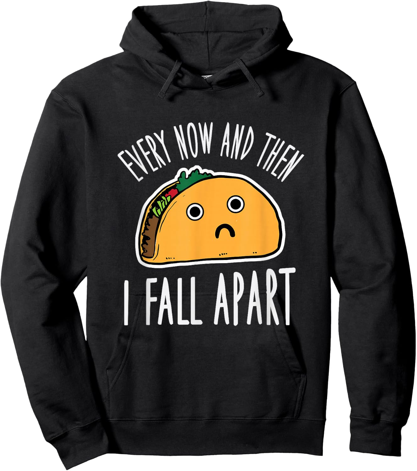 Funny Every Now And Then I Fall Apart Taco Hoodie - Hoodie | Black