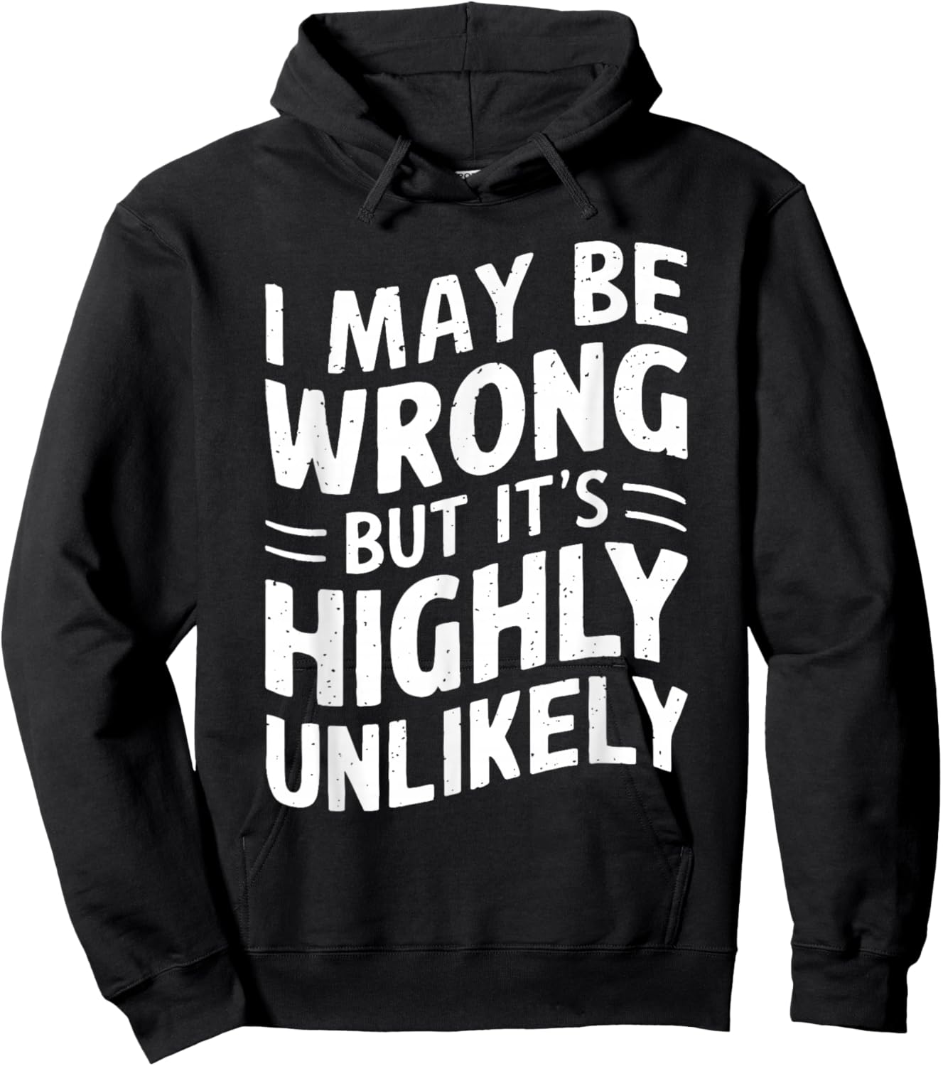 I May Be Wrong But It's Highly Unlikely Shirt Funny Saying Hoodie - Hoodie | Black