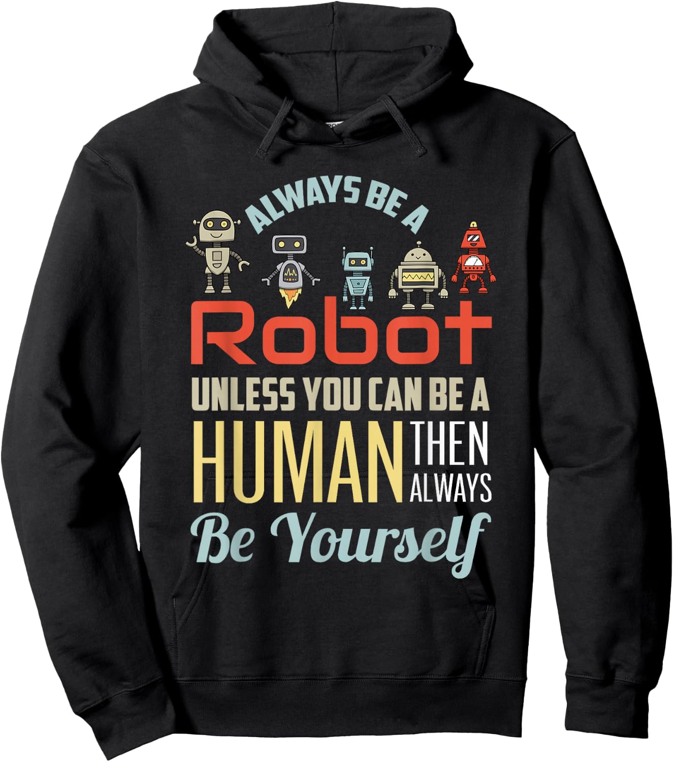 Funny Always Be A Robot Unless You Can Be A Human Robotics Hoodie - Hoodie | Black