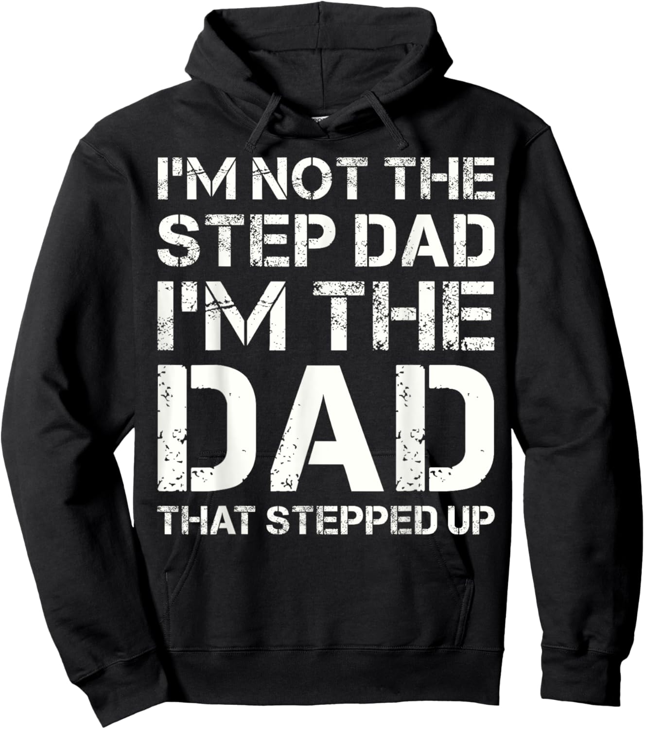 I'm Not The Step Dad I'm The Dad That Stepped Up Fathers Day Hoodie - Hoodie | Black