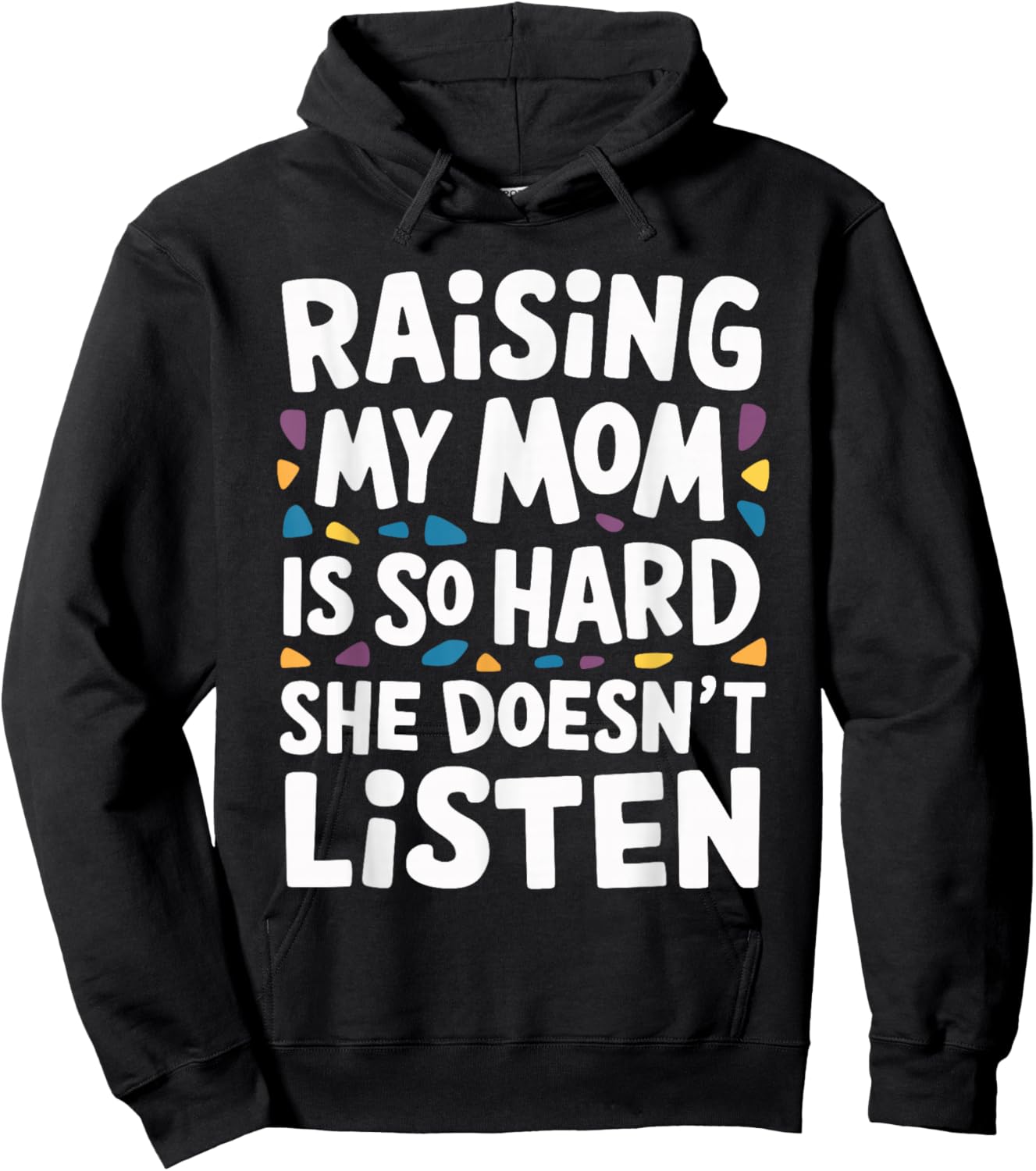 Raising My Mom Is So Hard She Doesn't Listen Hoodie - Hoodie | Black