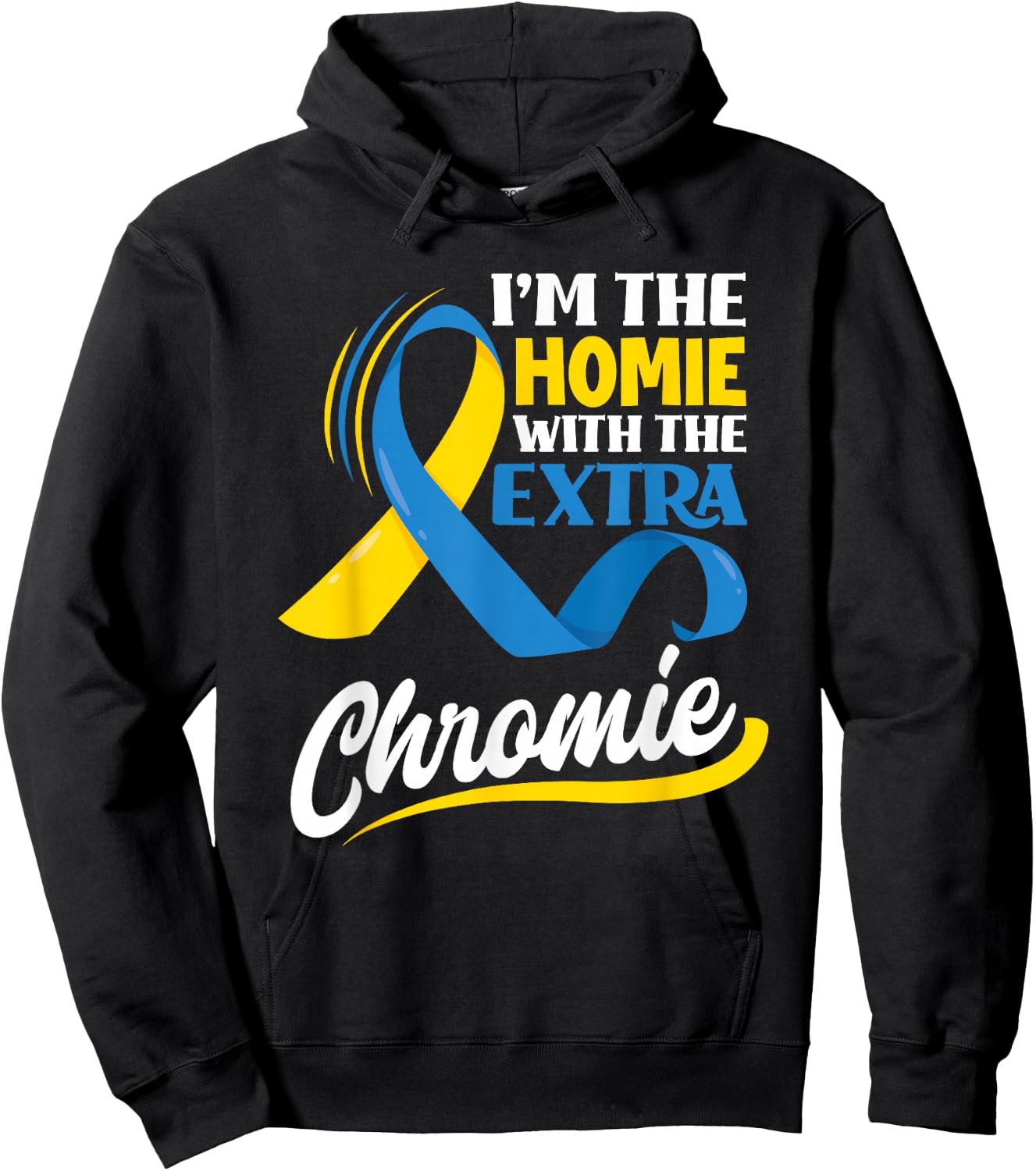 I'm The Homie With The Extra Chromie Down Syndrome Awareness Hoodie - Hoodie | Black