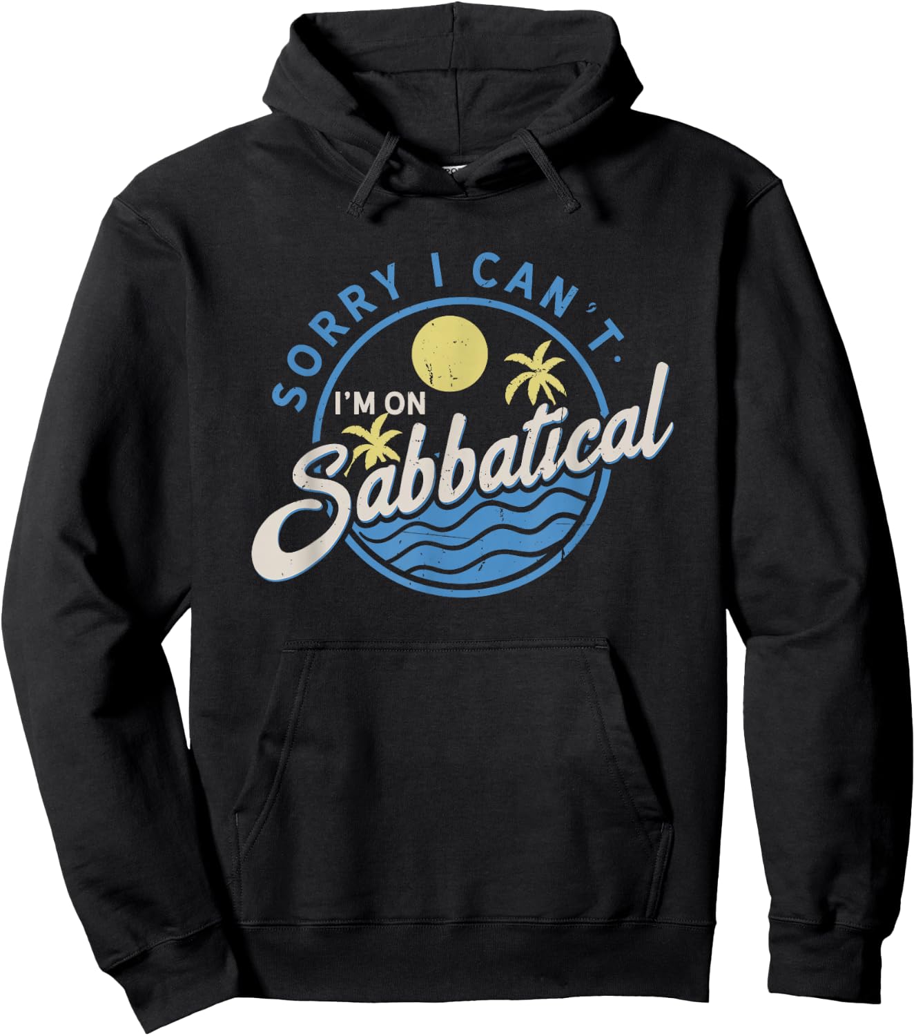 Sorry I Can't I'm On Sabbatical - Career Break - Year Off Hoodie - Hoodie | Black