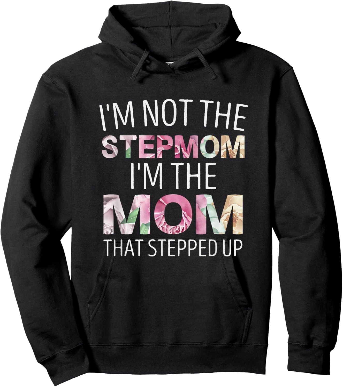 I’m Not the Stepmom I’m the Mom That Stepped Up Hoodie - Hoodie | Black