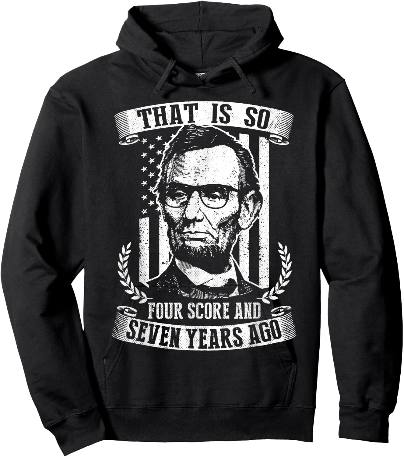 That Is So Four Score And Seven Years Ago Lincoln Funny Hoodie - Hoodie | Black