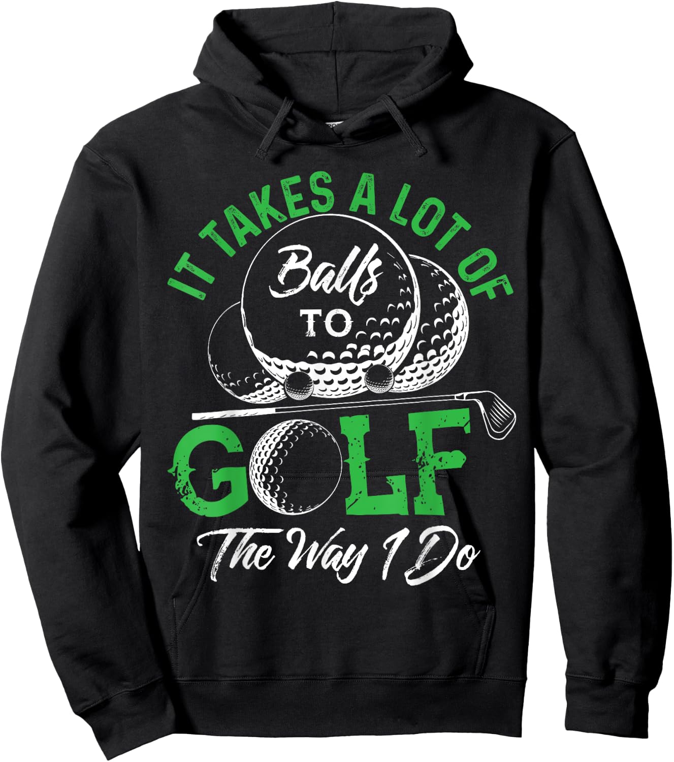 It Takes A Lot Of Balls To Golf The Way I Do Shirts Golf Hoodie - Hoodie | Black