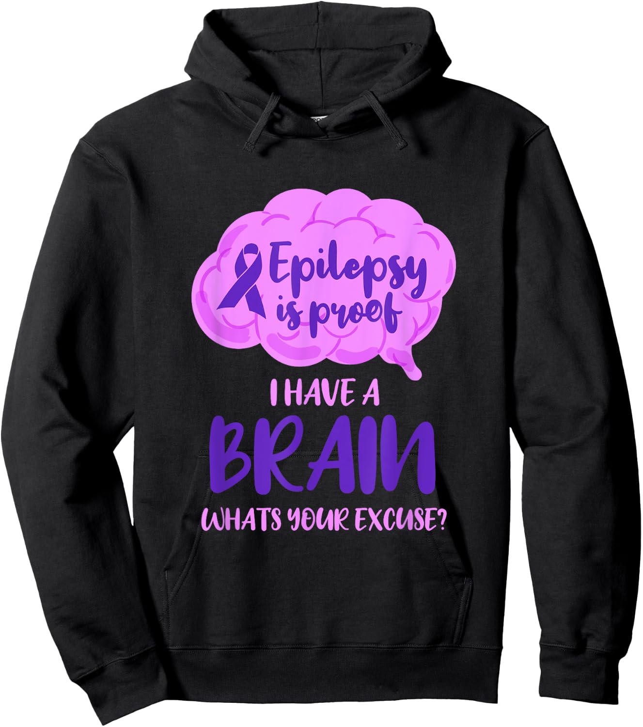 Epilepsy Is Proof I Have A Brain Whats Your Excuse Hoodie - Hoodie | Black