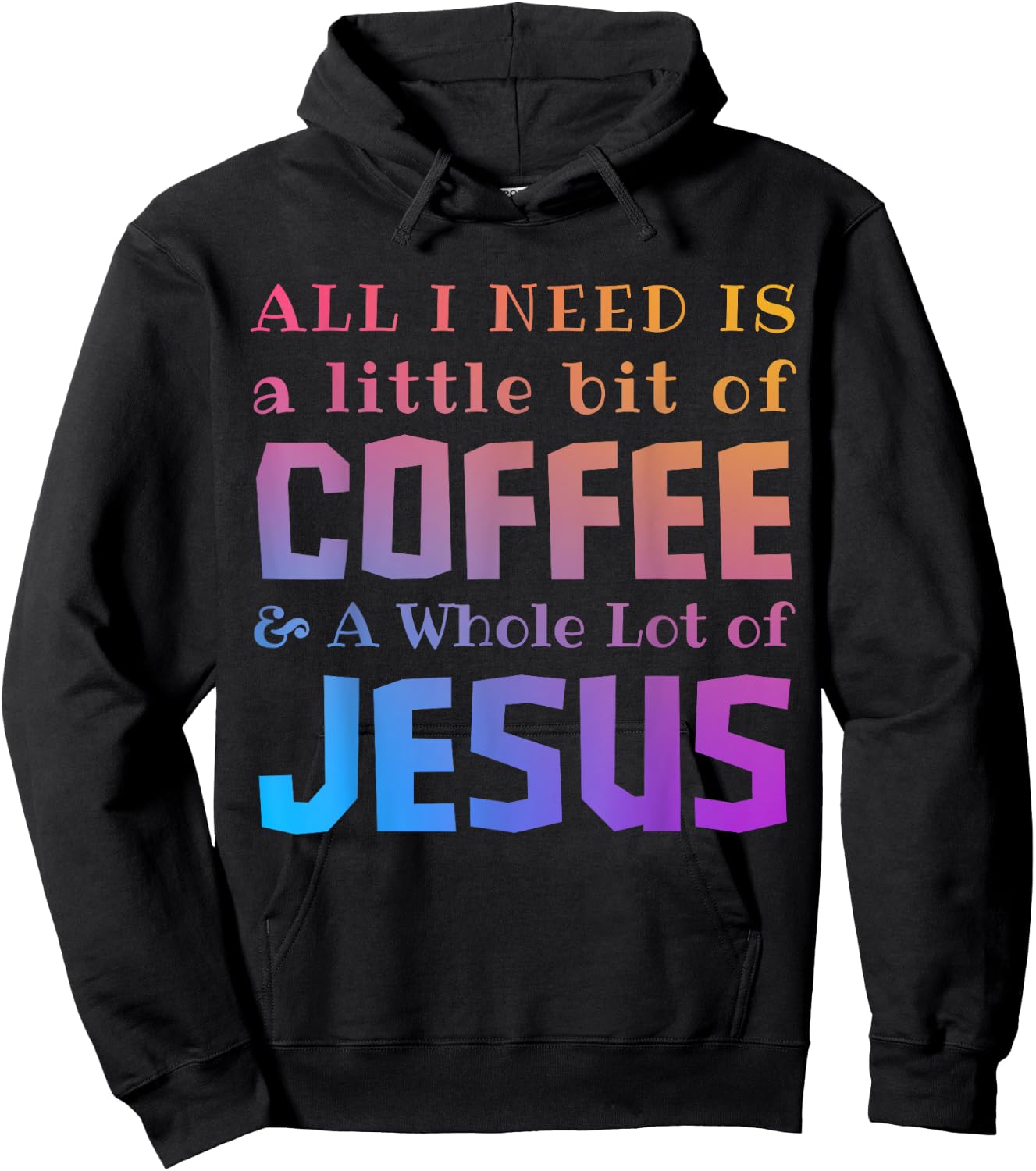 All I Need Is a Little Bit of Coffee & A Whole Lot of Jesus Hoodie - Hoodie | Black