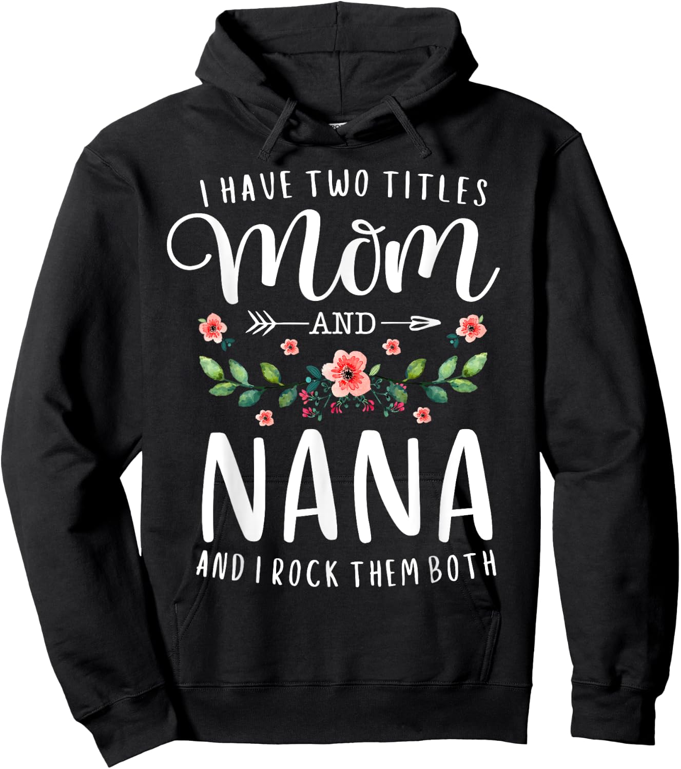 I Have Two Titles Mom And Nana I Rock Them Both Floral Hoodie - Hoodie | Black
