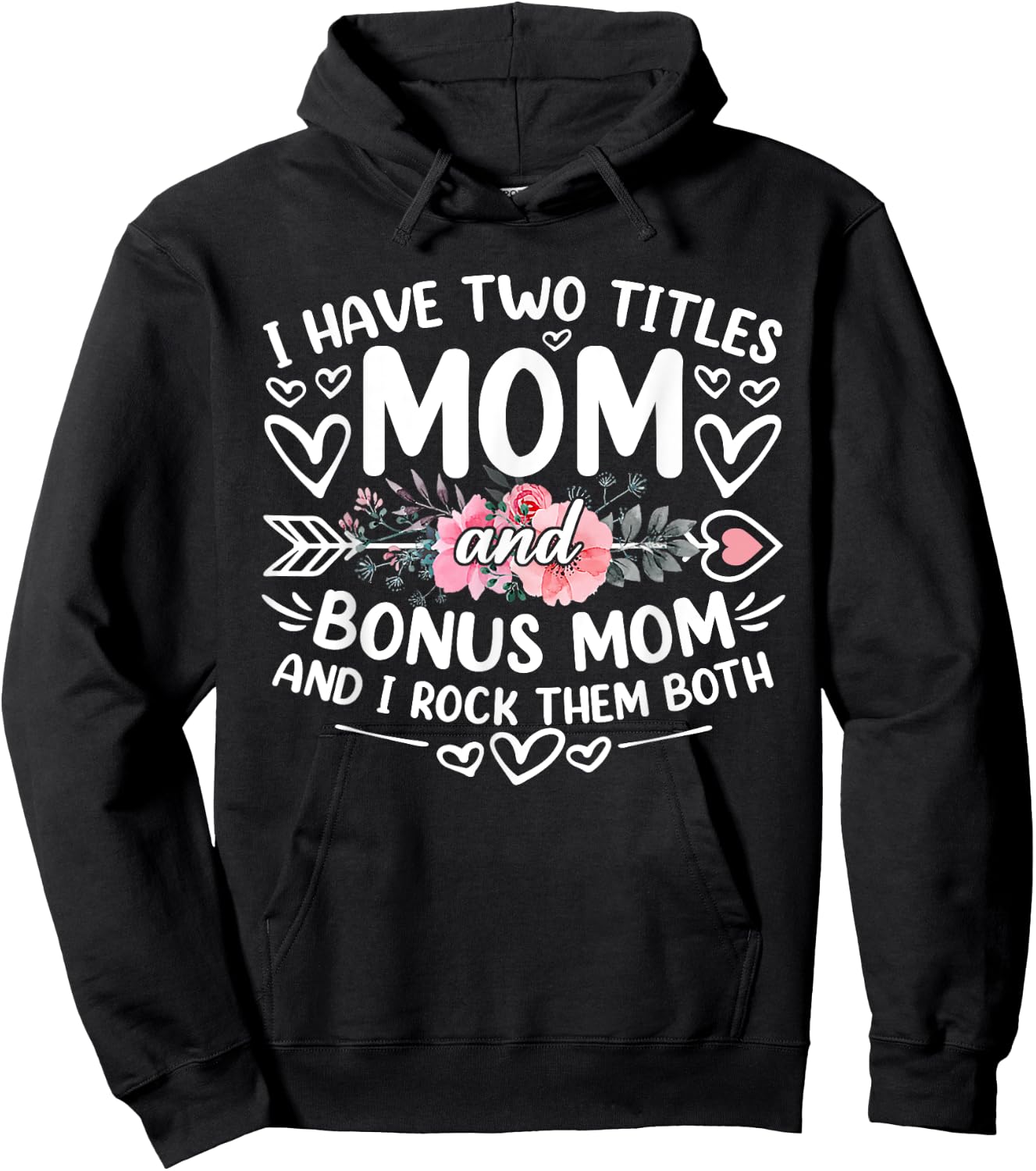 I Have Two Titles Mom And Bonus Mom Funny Mother's Day Hoodie - Hoodie | Black