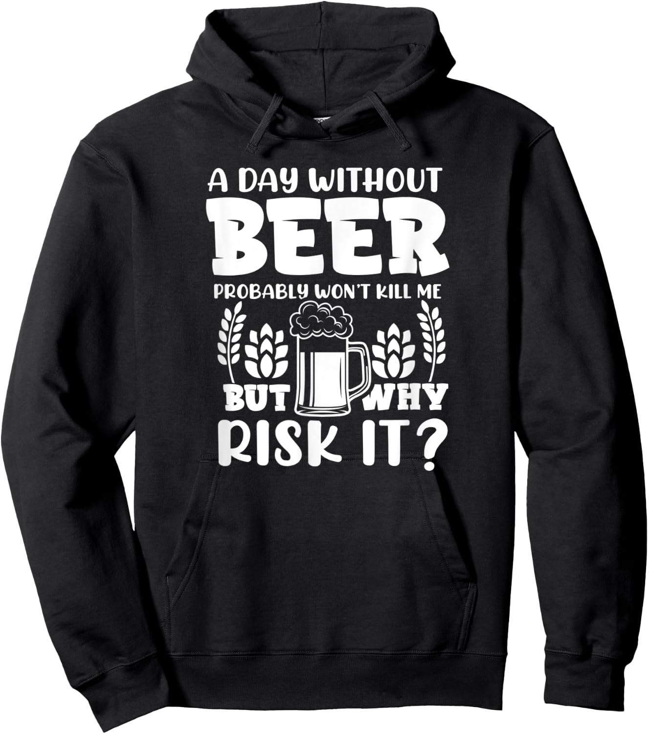 A Day Without Beer Won't Kill Me But Risk it Funny Beer Hoodie - Hoodie | Black