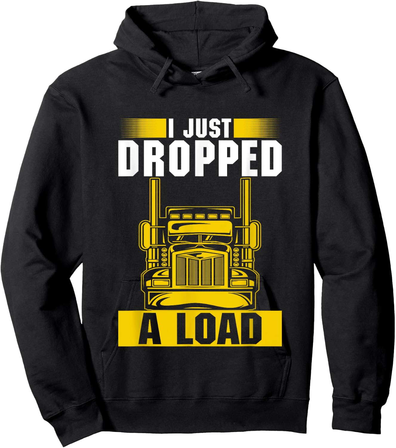 I Just Dropped A Load Funny Trucker Heavy Truck Drivers Hoodie - Hoodie | Black