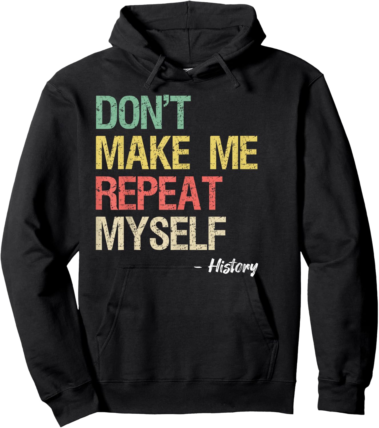 Don't Make Me Repeat Myself History Shirt History Teacher Hoodie - Hoodie | Black