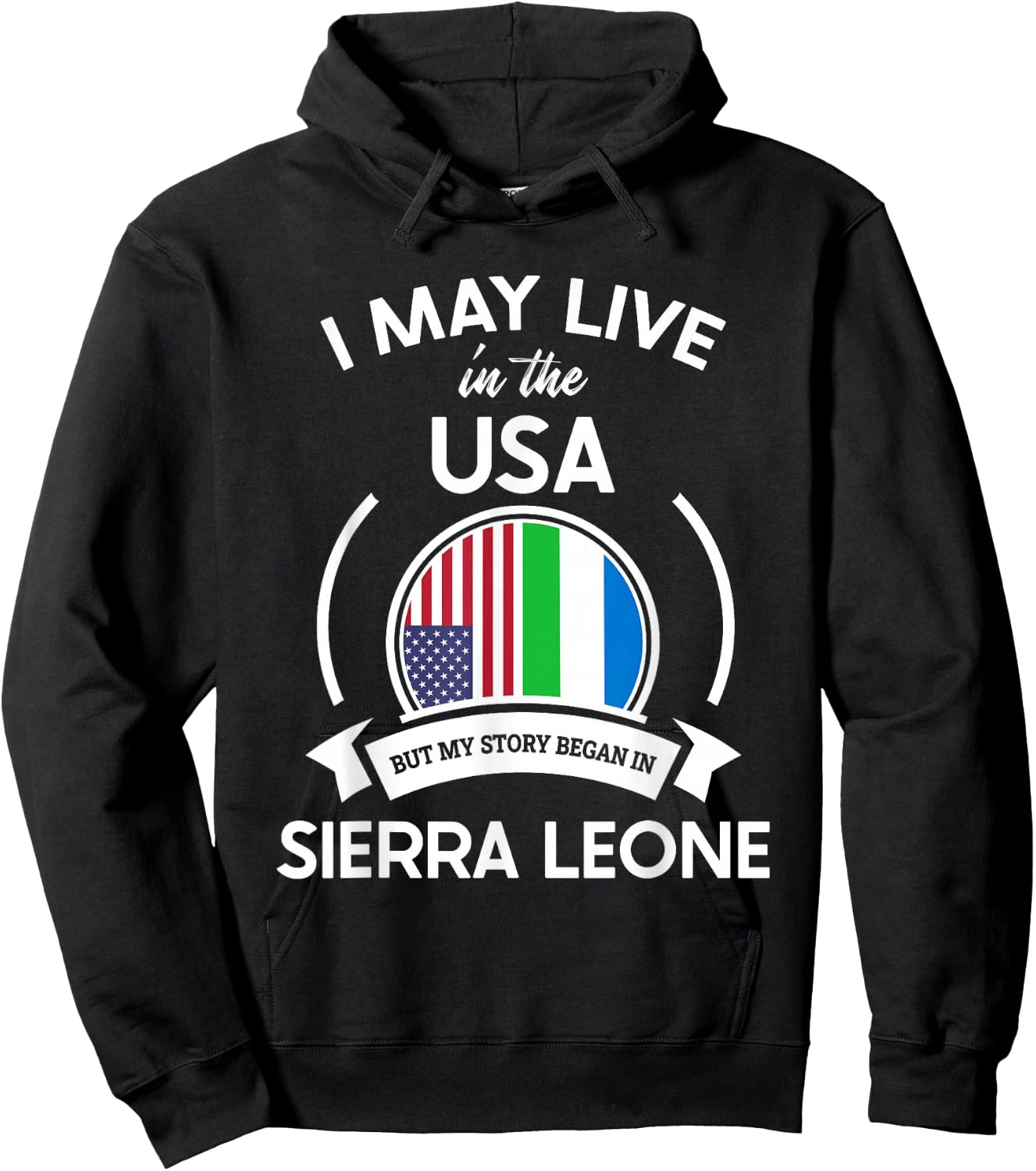 May Live In USA But My Story Began In Sierra Leone Flag Gift Hoodie - Hoodie | Black