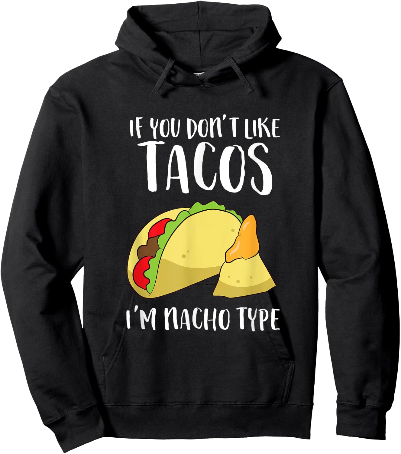 Funny Nacho Gift If You Don't Like Tacos I'm Nacho Type Hoodie - Hoodie | Black