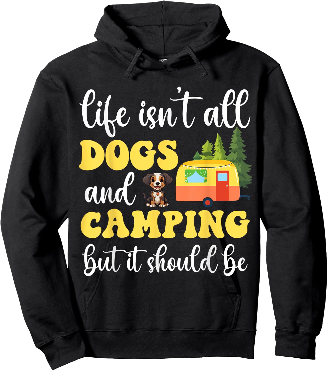 Life Isn't All Dogs and Camping But It Should Be Funny Hoodie - Hoodie | Black