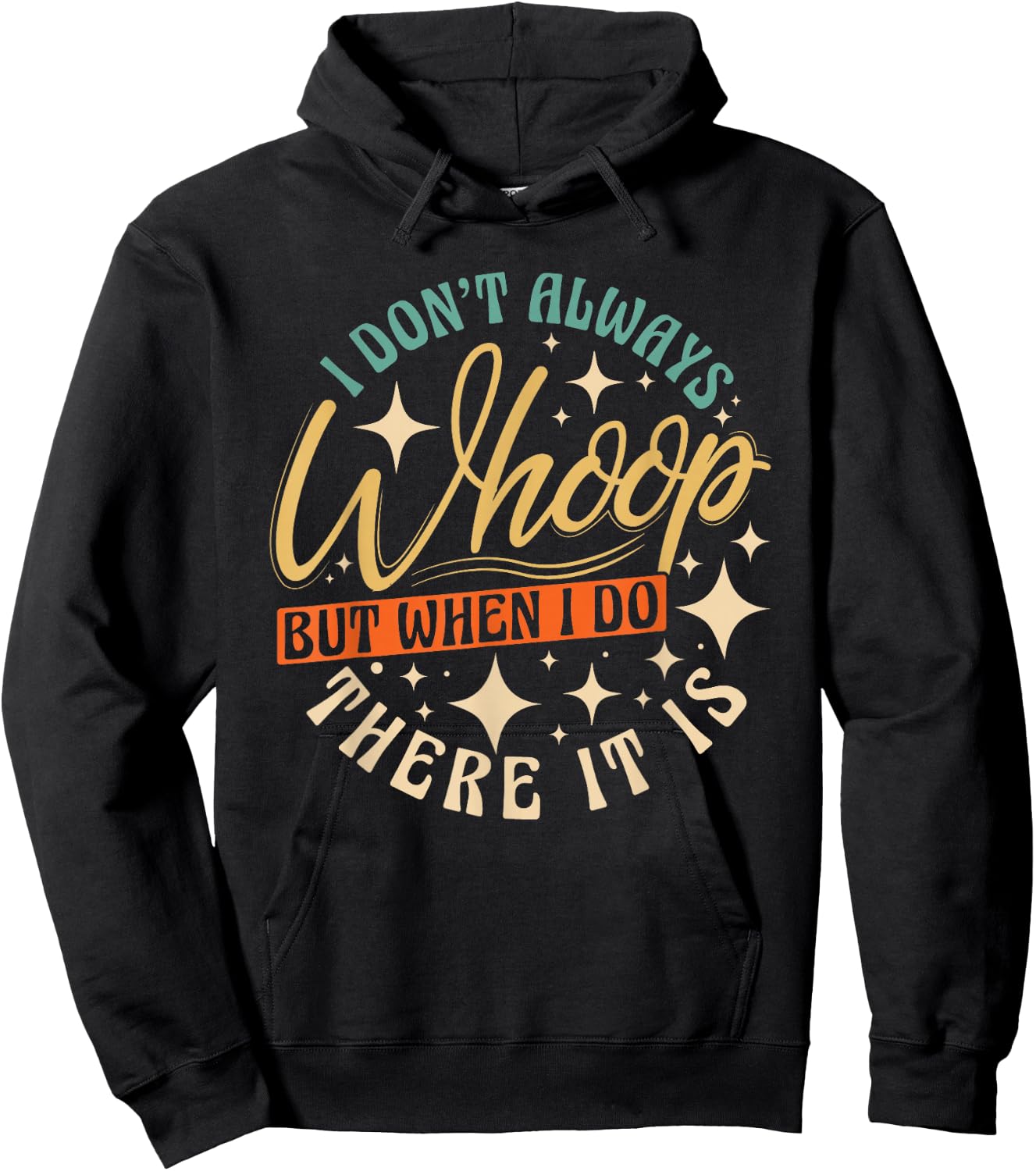 I Don't Always Whoop But When I Do There It Is Funny Saying Hoodie - Hoodie | Black