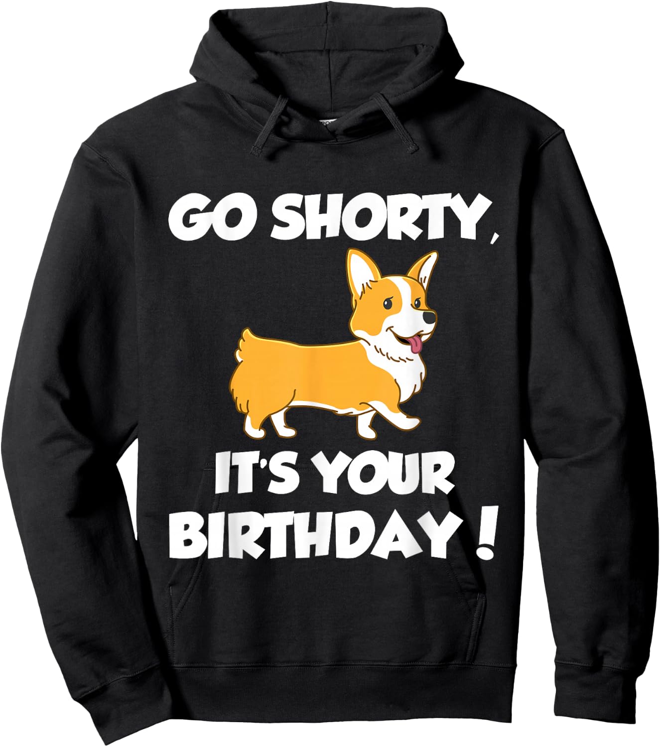 Go Shorty Its Your Birthday Funny Corgi Birthday Hoodie - Hoodie | Black