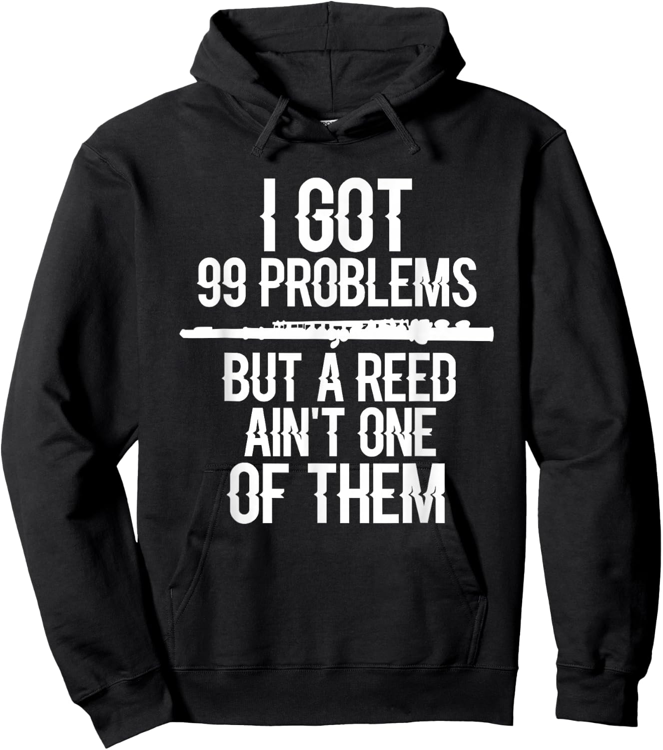 Flute Funny I Got 99 Problems But A Reed Ain't One of Them Hoodie - Hoodie | Black