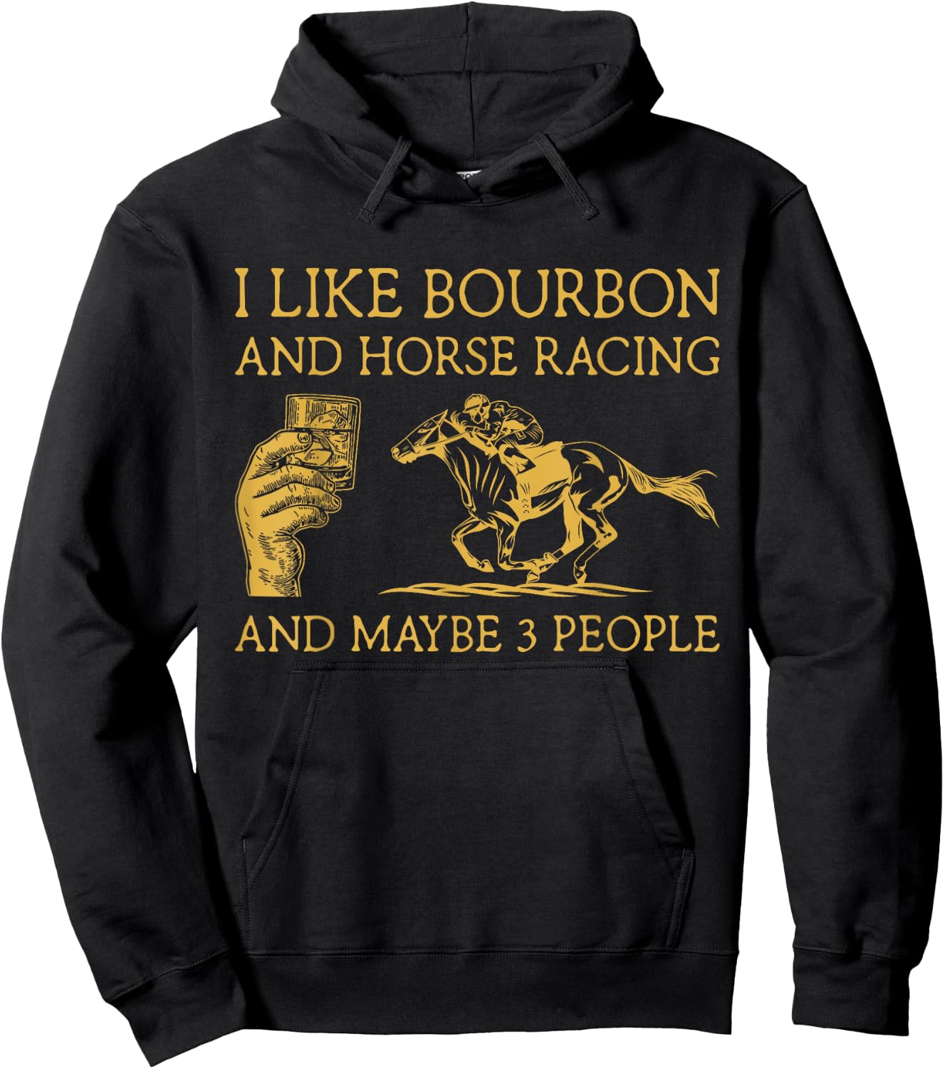 I Like Bourbon And Horse Racing And Maybe 3 People lover Hoodie - Hoodie | Black