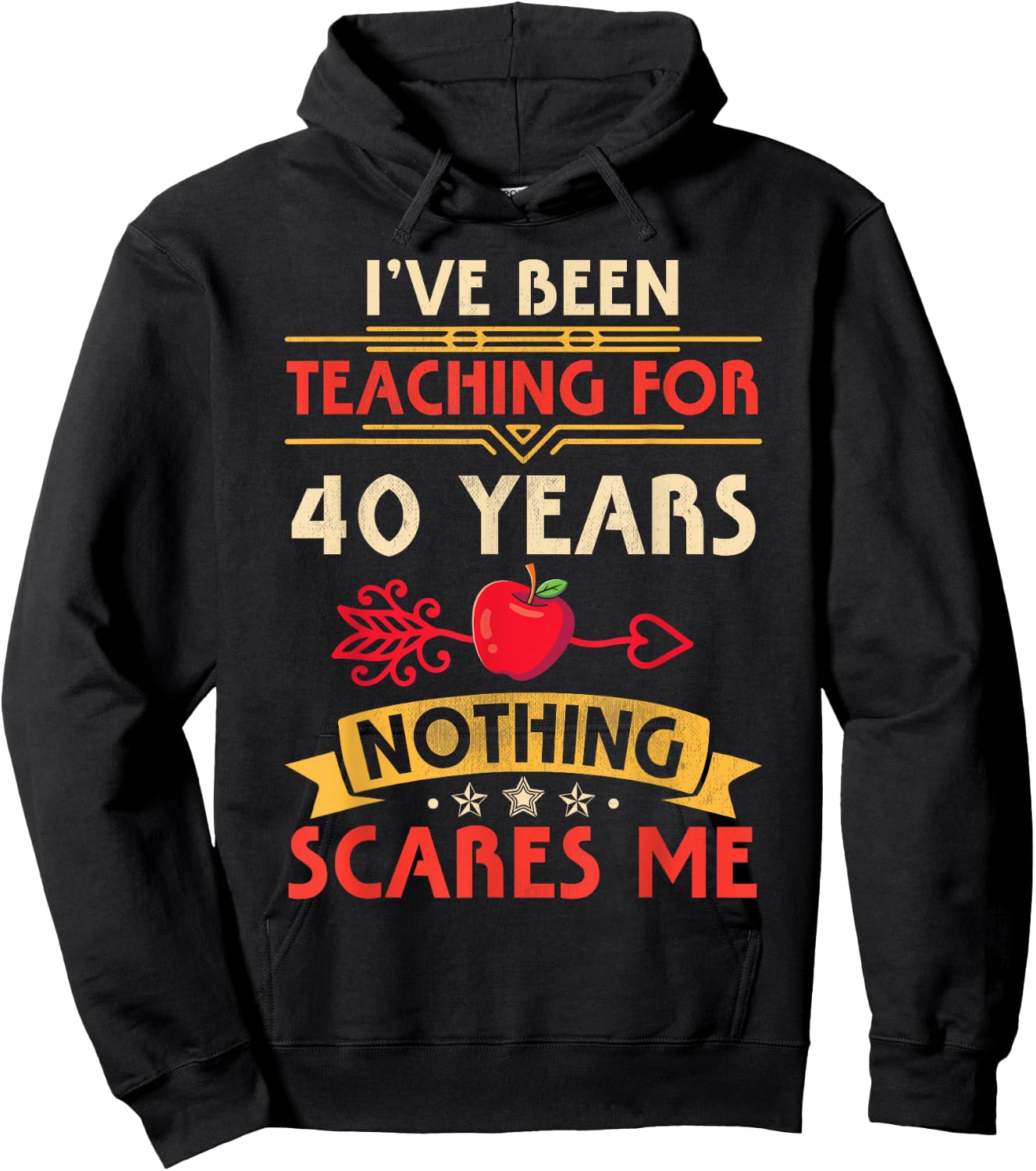 I've Been Teaching For 40 Years Nothing Scares Me Teachers Hoodie - Hoodie | Black