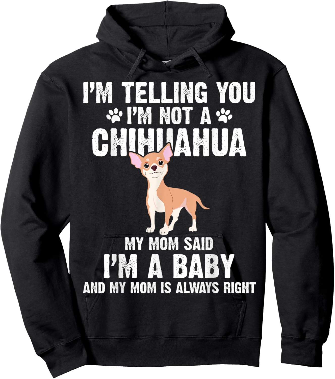 I'm telling you I'm not a Chihuahua I'm A Baby Funny Dog Hoodie - Hoodie | Black