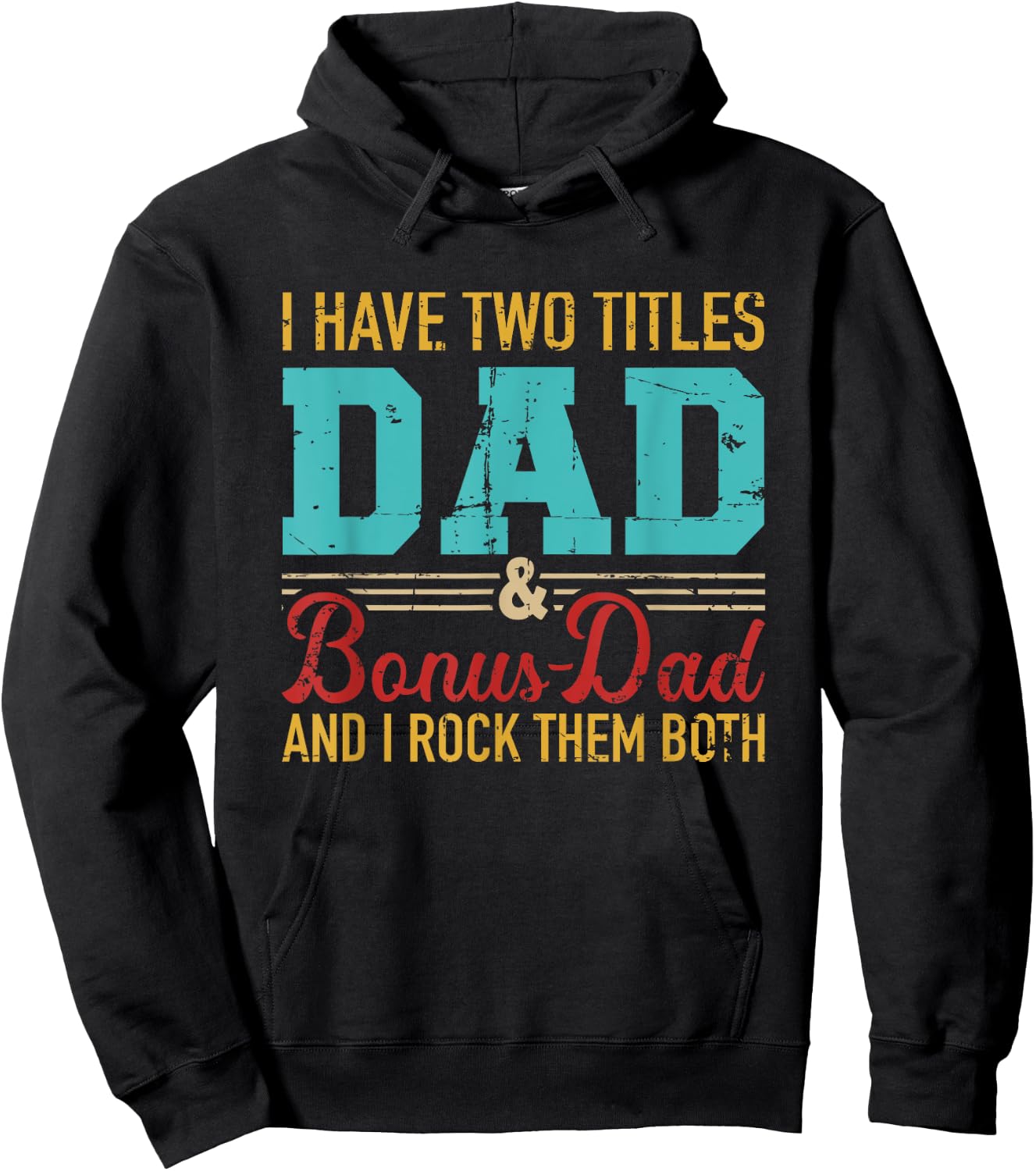 I have two titles dad and bonus dad and I rock them both Hoodie - Hoodie | Black