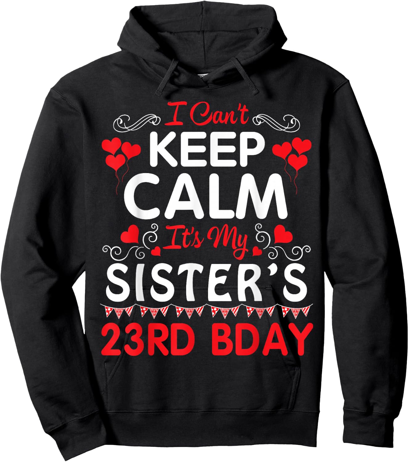 I Can't Keep Calm It's My Sister's 23rd Birthday Happy Her Hoodie - Hoodie | Black