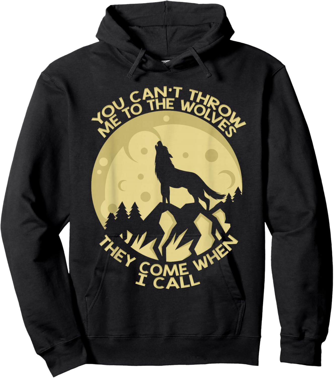 You Can't Throw Me To The Wolves They Come When I Call Hoodie - Hoodie | Black