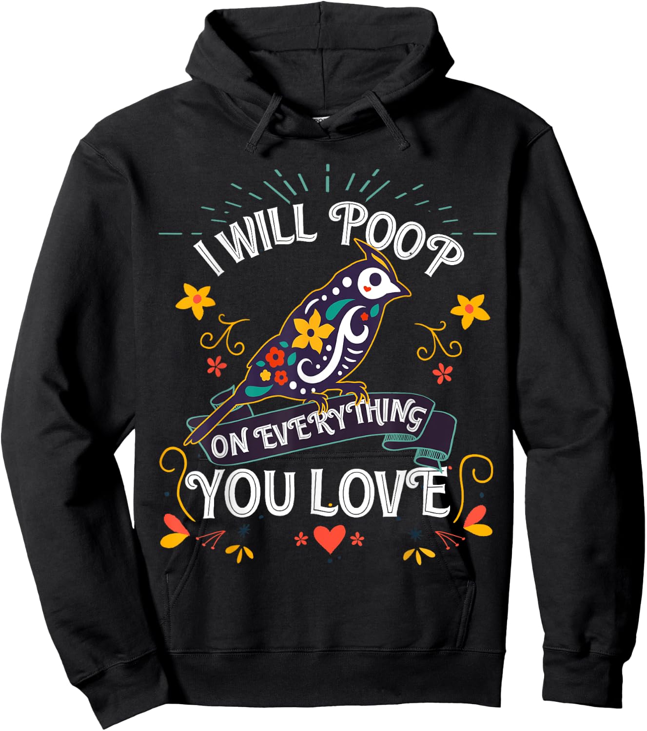 I will Poop on Everything you Love for a Bird Lover Hoodie - Hoodie | Black