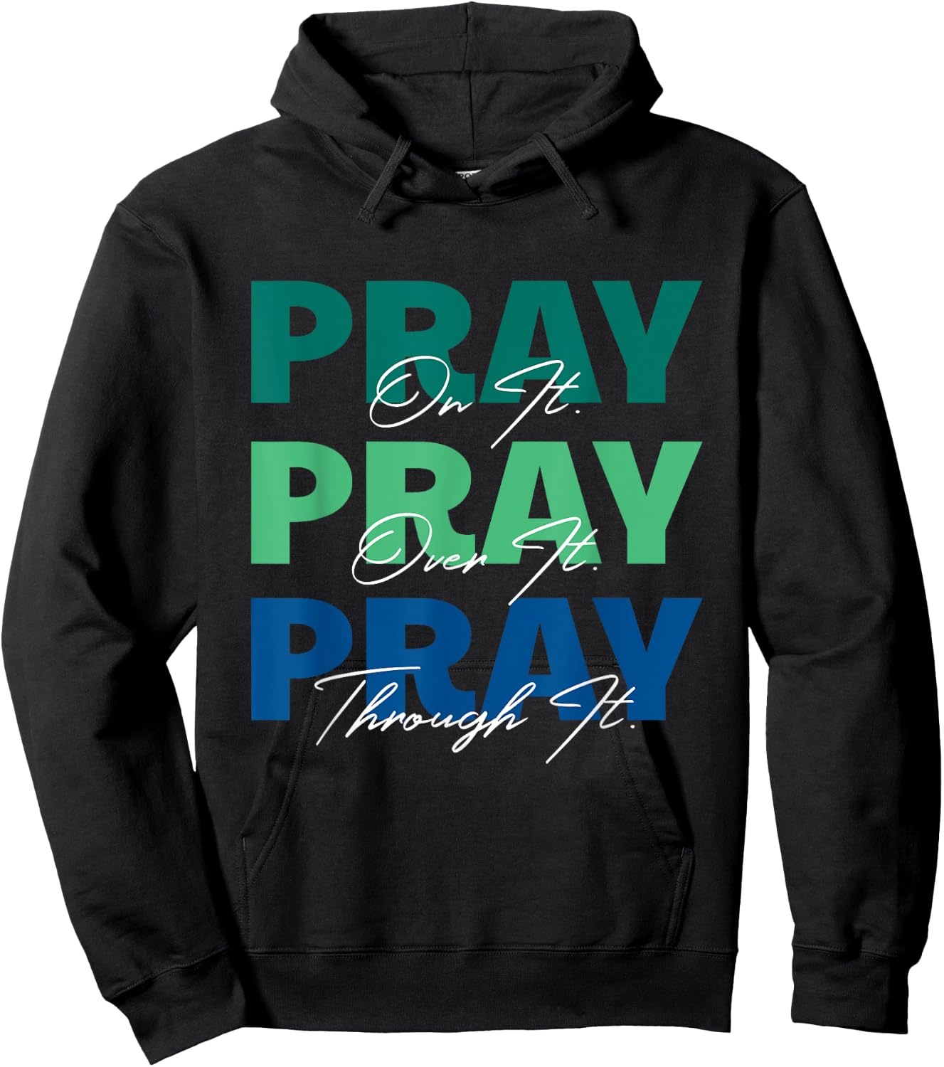 Pray On It, Pray Over It, Pray Through It Christian Saying Hoodie - Hoodie | Black