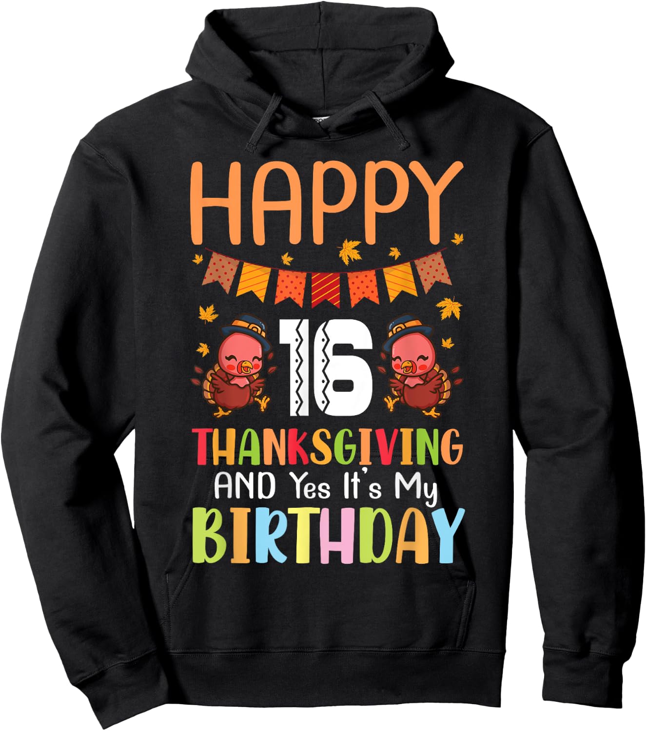 Happy Me 16 Thanksgiving Day And Yes It's My 16th Birthday Hoodie - Hoodie | Black