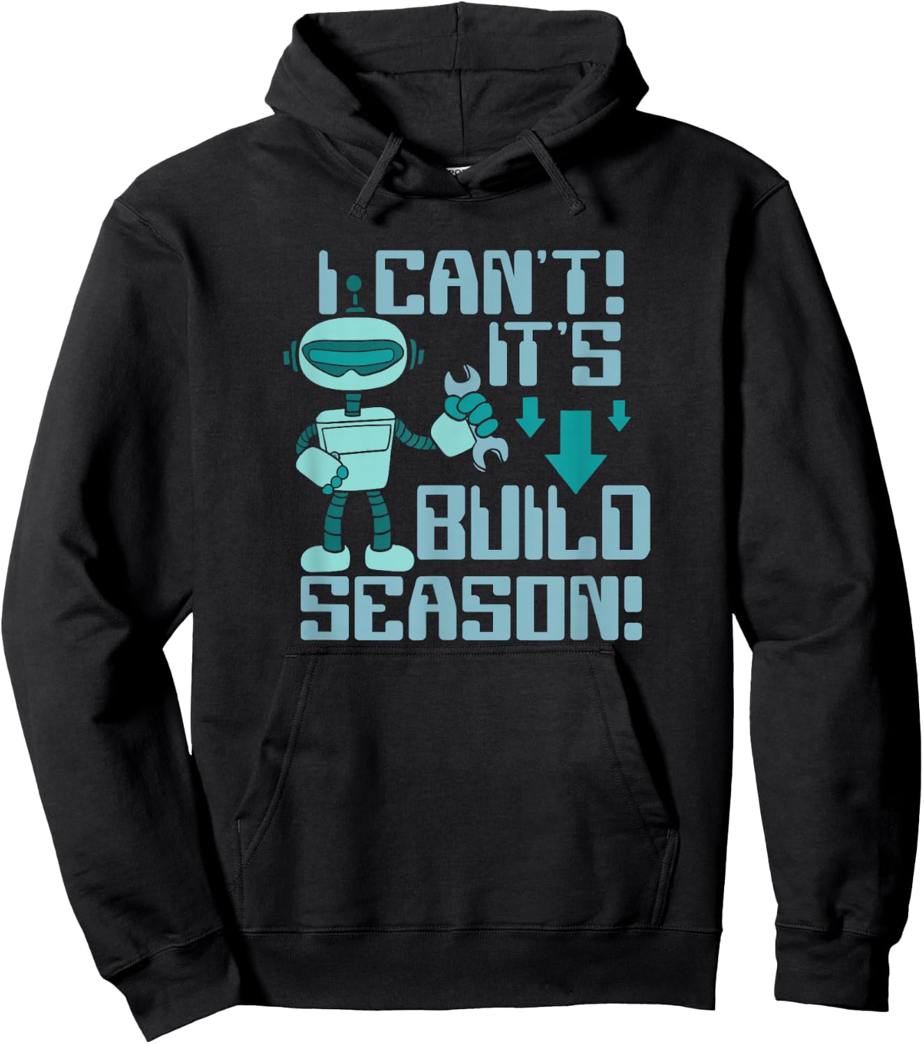 I Can't It's Build Season Robot Robotics Robot Engineer Hoodie - Hoodie | Black