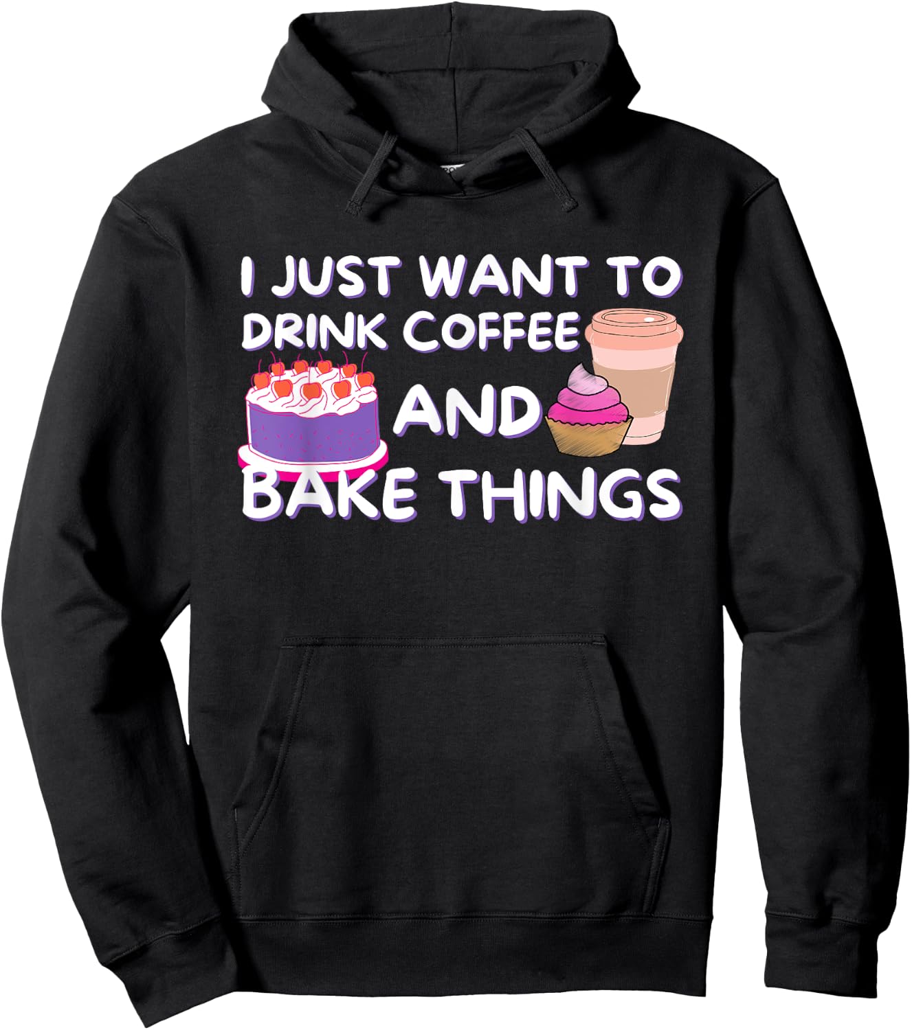 I Just Want To Drink Coffee And Bake Things - Baker Baking Hoodie - Hoodie | Black