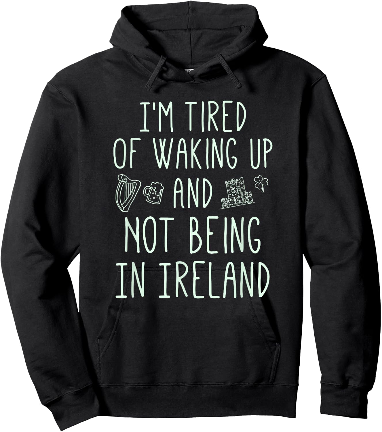 I’m Tired of Waking Up and Not Being in Ireland - Funny Hoodie - Hoodie | Black