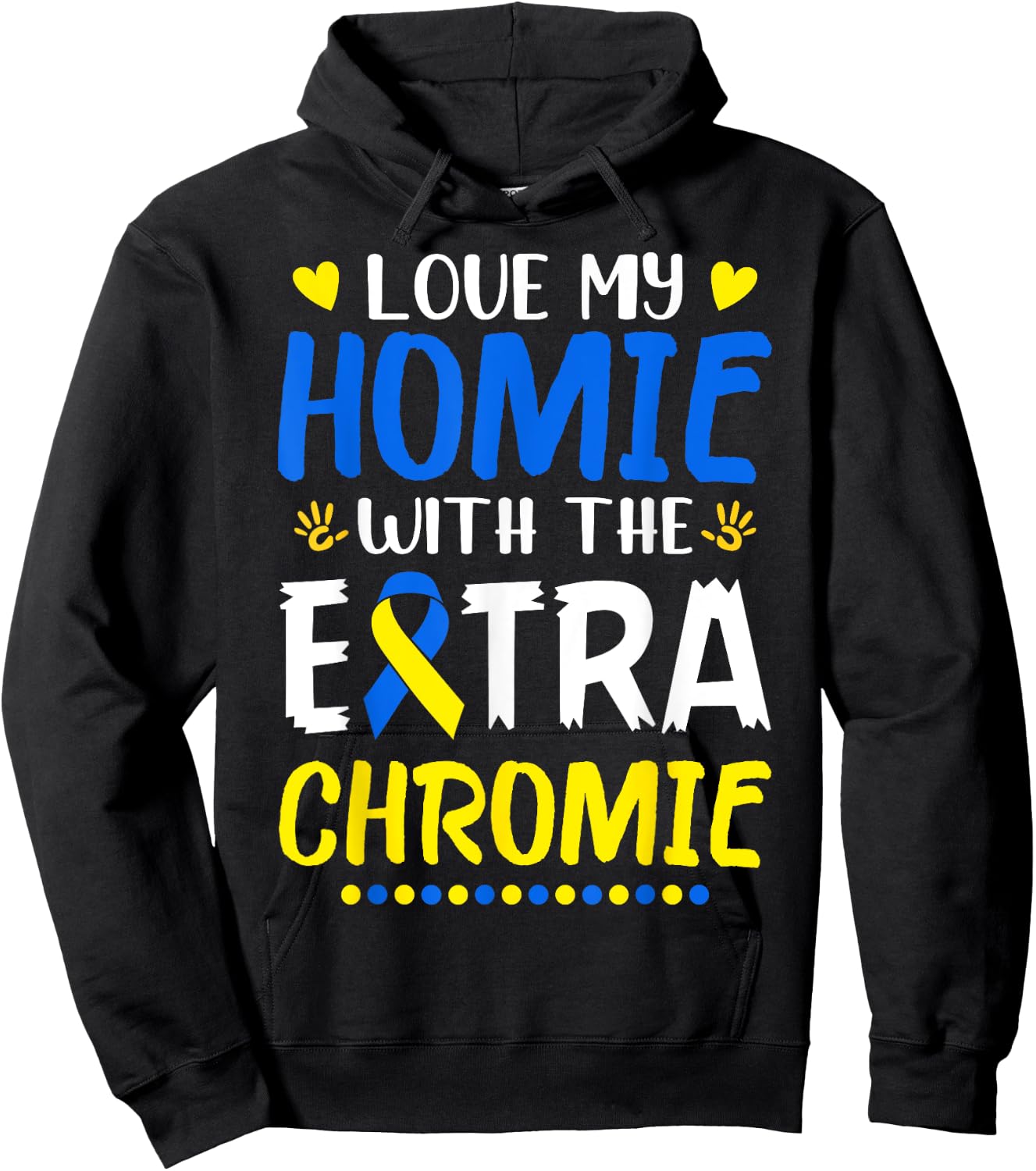Love My Homie With The Extra Chromie Down Syndrome Awareness Hoodie - Hoodie | Black