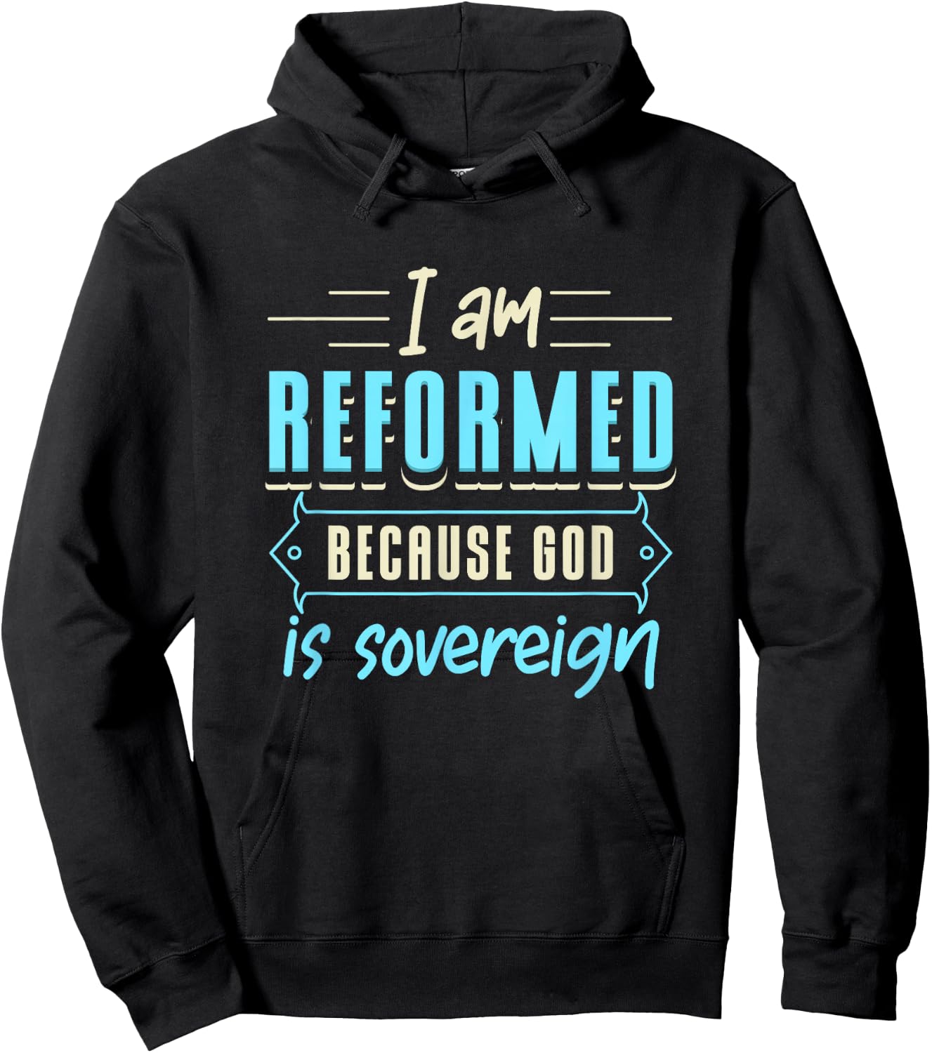 Faith I Am Reformed Because God Is Sovereign Quote Christian Hoodie - Hoodie | Black