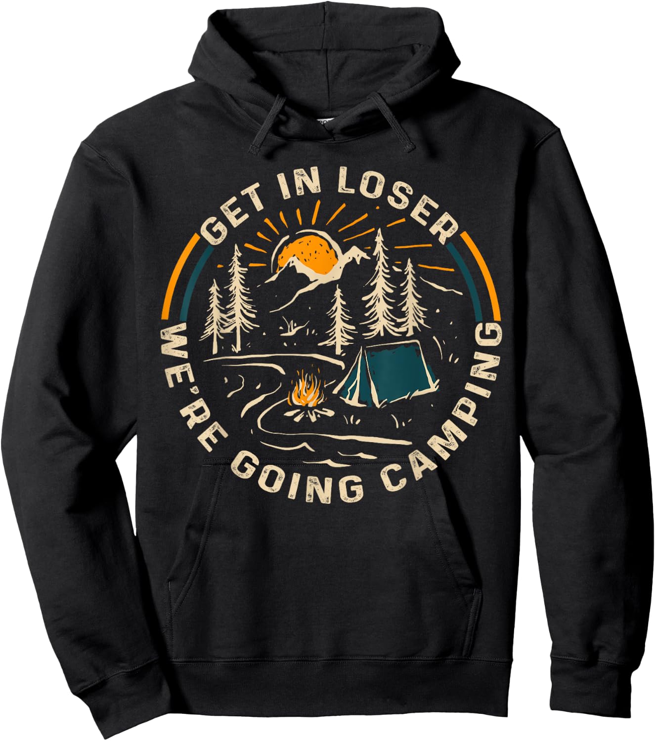 Get In Loser We're Going Camping Funny Gift Hoodie - Hoodie | Black