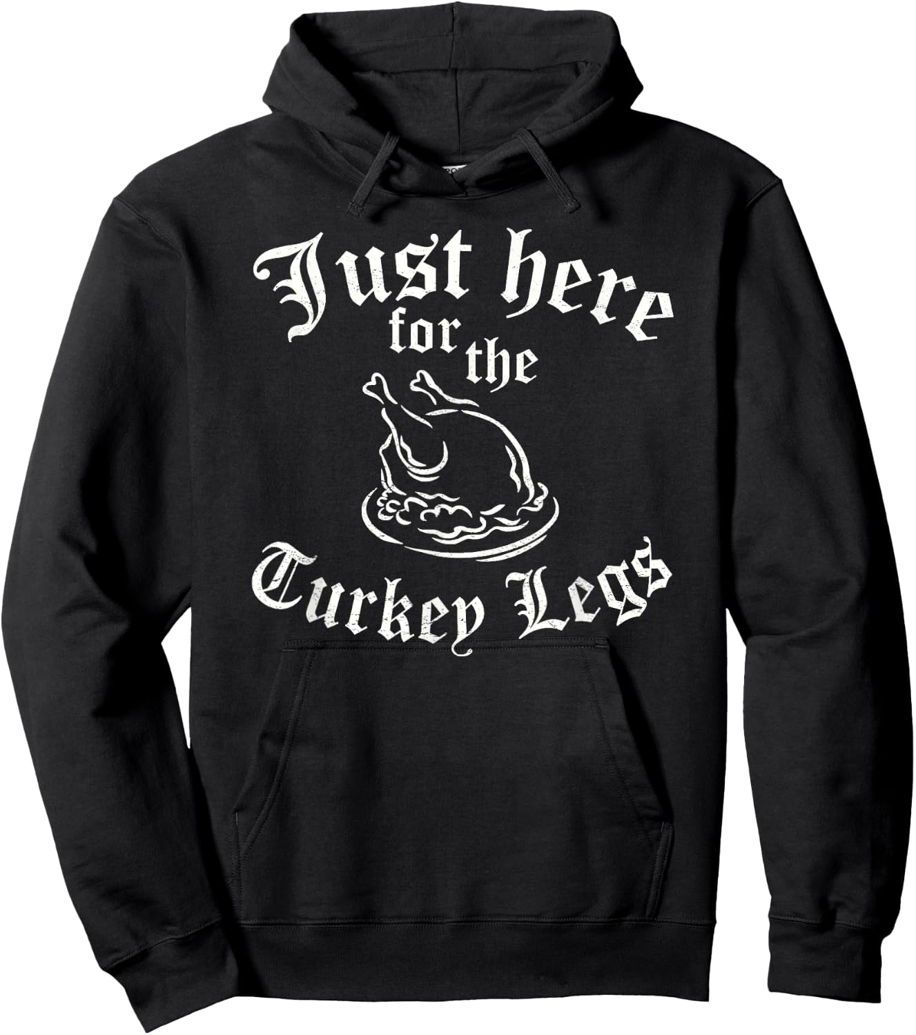 JUST HERE FOR TURKEY LEGS Funny Renaissance Faire Ren Fair Hoodie - Hoodie | Black